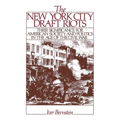 The New York City Draft Riots: Their Significance for American Society and Politics in the Age of the Civil War - Paperback