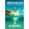 Unbreakable (ish): I Wasn't Built For Boring - Paperback