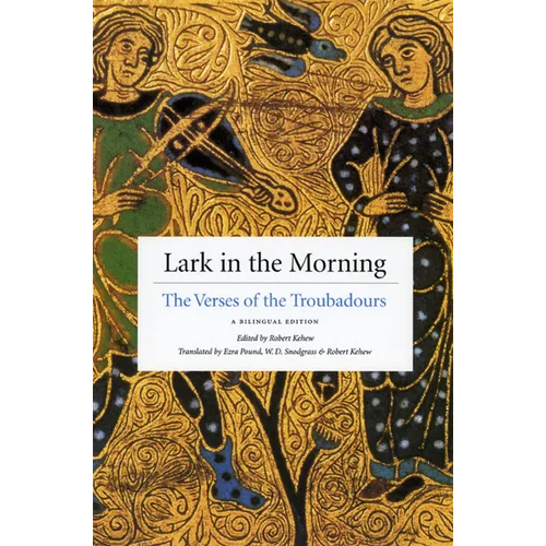 Lark in the Morning: The Verses of the Troubadours, a Bilingual Edition - Paperback