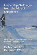 Leadership Challenges from the Edge of Experience: : Shackleton's Leadership Principles to Serve, Lead and Excel - Paperback