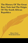 The History Of The Great Boer Trek And The Origin Of The South African Republics - Paperback