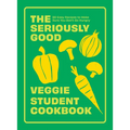 The Seriously Good Veggie Student Cookbook: 80 Easy Recipes to Make Sure You Don't Go Hungry - Paperback