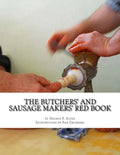 The Butchers' and Sausage Makers' Red Book: How To Cure Meat and Make Sausages - Paperback