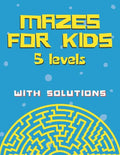 Mazes for kids with solutions (5 levels): Maze Activity Book for Kids (Maze Books for Kids) - Paperback