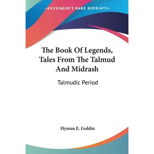The Book Of Legends, Tales From The Talmud And Midrash: Talmudic Period - Paperback