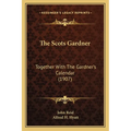The Scots Gardner: Together With The Gardner's Calendar (1907) - Paperback