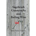 Sagebrush Gunnysacks and Bailing Wire - Paperback