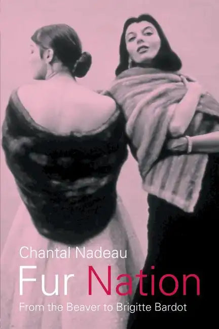Fur Nation: From the Beaver to Brigitte Bardot - Paperback