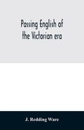 Passing English of the Victorian era: a dictionary of heterodox English, slang and phrase - Paperback