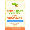 Speak Easy English For Traveling: Learn common English words and phrases when traveling to an English speaking country - Paperback