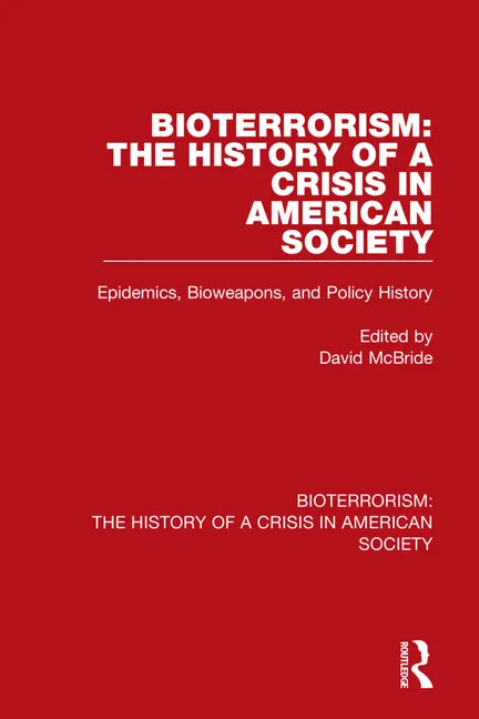 Bioterrorism: The History of a Crisis in American Society: Epidemics, Bioweapons, and Policy History - Paperback