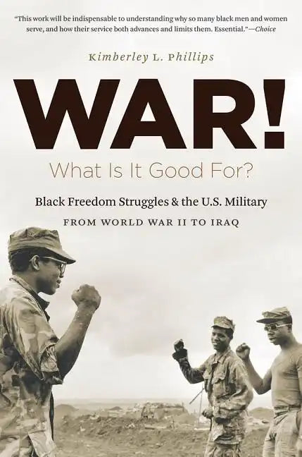 War! What Is It Good For?: Black Freedom Struggles and the U.S. Military from World War II to Iraq - Paperback