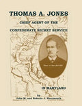 Thomas A. Jones: Chief Agent of the Confederate Secret Service in Maryland - Paperback