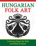 Hungarian Folk Art: Coloring Pages for Kids and Kids at Heart - Paperback
