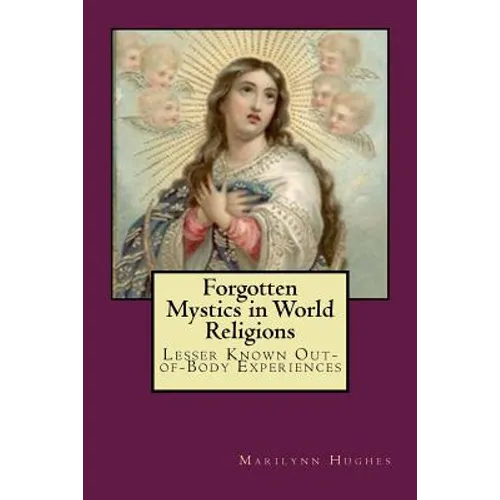 Forgotten Mystics in World Religions: Lesser Known Out-of-Body Experiences - Paperback