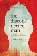 The Disconnected Man: Breaking Down Walls and Restoring Intimacy with Him - Hardcover
