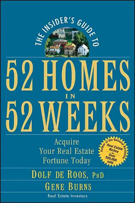 The Insider's Guide to 52 Homes in 52 Weeks: Acquire Your Real Estate Fortune Today - Paperback