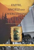 Faith, Angels and Overcoming GBS: The Jim McKinley Story - Hardcover