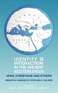 Identity and Interaction in the Ancient Mediterranean: Jews, Christians and Others. Essays in Honour of Stephen G. Wilson - Hardcover