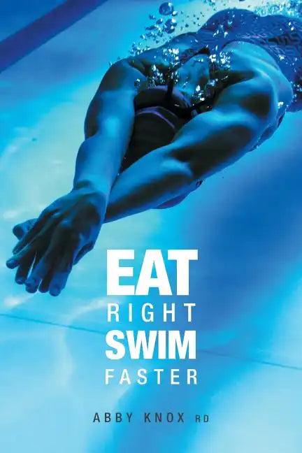 Eat Right, Swim Faster: Nutrition for Maximum Performance - Paperback