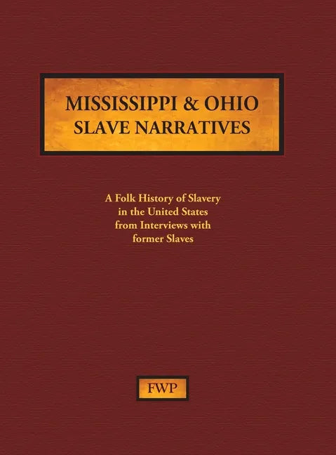 Mississippi & Ohio Slave Narratives: A Folk History of Slavery in the United States from Interviews with Former Slaves - Hardcover