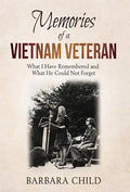 Memories of a Vietnam Veteran: What I Have Remembered and What He Could Not Forget - Hardcover