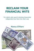 Reclaim your Financial Wits: For adults who want to become financially independent but have lost their way - Paperback