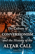 The Culture of Conversionism and the History of the Altar Call - Paperback