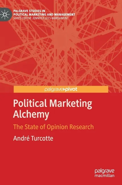 Political Marketing Alchemy: The State of Opinion Research - Hardcover