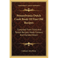 Pennsylvania Dutch Cook Book Of Fine Old Recipes: Compiled From Tried And Tested Recipes Made Famous And Handed Down - Paperback