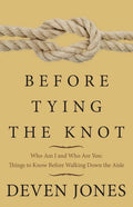 Before Tying the Knot: Who Am I and Who Are You: Things to Know Before Walking Down the Aisle - Paperback