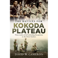 The Battles for Kokoda Plateau: Three Weeks of Hell Defending the Gateway to the Owen Stanleys - Paperback