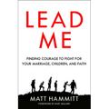 Lead Me: Finding Courage to Fight for Your Marriage, Children, and Faith - Paperback