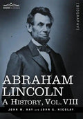 Abraham Lincoln: A History, Vol.VIII (in 10 Volumes) - Hardcover