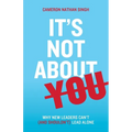 It's Not About You: Why New Leaders Can't (and shouldn't) Lead Alone - Paperback