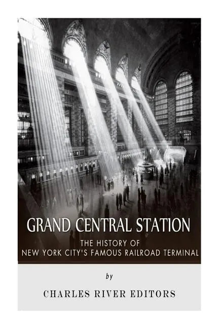 Grand Central Station: The History of New York City's Famous Railroad Terminal - Paperback