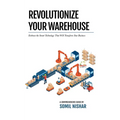 Revolutionize Your Warehouse: Embrace the Smart Technology That Will Transform Your Business - Paperback