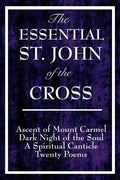 The Essential St. John of the Cross: Ascent of Mount Carmel, Dark Night of the Soul, A Spiritual Canticle of the Soul, and Twenty Poems - Paperback
