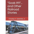 "Soak It!!!"... and Other Railroad Stories - Paperback