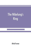 The Nibelung's ring, English words to Richard Wagner's Der ring des Nibelungen, in the alliterative verse of the original - Paperback