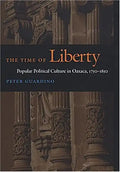 The Time of Liberty: Popular Political Culture in Oaxaca, 1750-1850 - Paperback