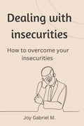 Dealing with insecurities: How to overcome your insecurities - Paperback
