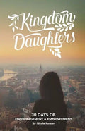 Kingdom Daughters: Encouraging, Empowering, and Uplifting the Woman God has Called - Paperback