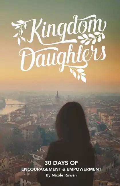 Kingdom Daughters: Encouraging, Empowering, and Uplifting the Woman God has Called - Paperback