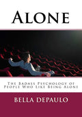 Alone: The Badass Psychology of People Who Like Being Alone - Paperback