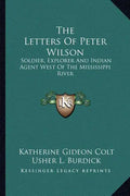 The Letters of Peter Wilson: Soldier, Explorer and Indian Agent West of the Mississippi River - Paperback