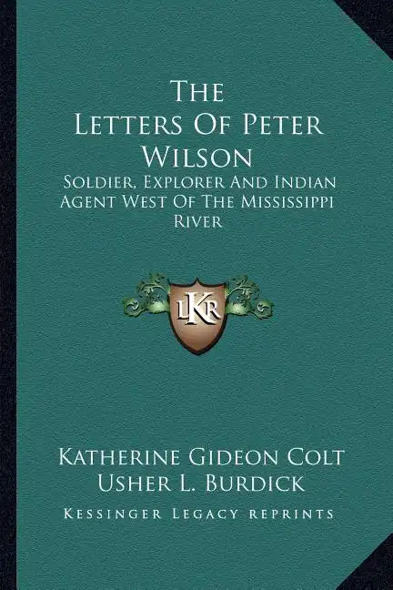 The Letters of Peter Wilson: Soldier, Explorer and Indian Agent West of the Mississippi River - Paperback