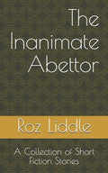 The Inanimate Abettor: A Collection of Short Fiction Stories - Paperback