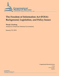 The Freedom of Information Act (FOIA): Background, Legislation, and Policy Issues - Paperback