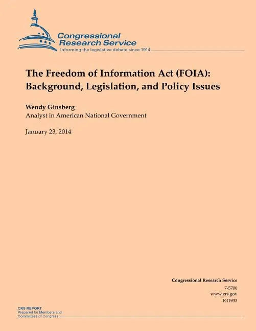 The Freedom of Information Act (FOIA): Background, Legislation, and Policy Issues - Paperback